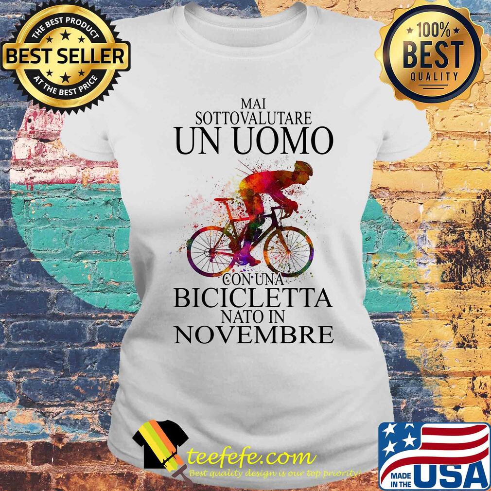 Mai sottovalutare un uomo con una bicicletta nato in novembre s Laides tee Mai sottovalutare un uomo con una bicicletta nato in novembre s Laides tee
