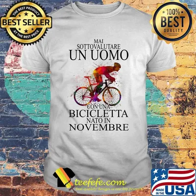 Mai sottovalutare un uomo con una bicicletta nato in novembre shirt