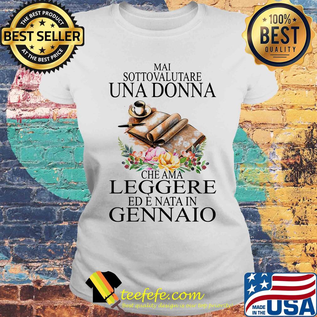 Mai sottovalutare una donna che ama leggere ed e nata in gennaio flower s Laides tee Mai sottovalutare una donna che ama leggere ed e nata in gennaio flower s Laides tee