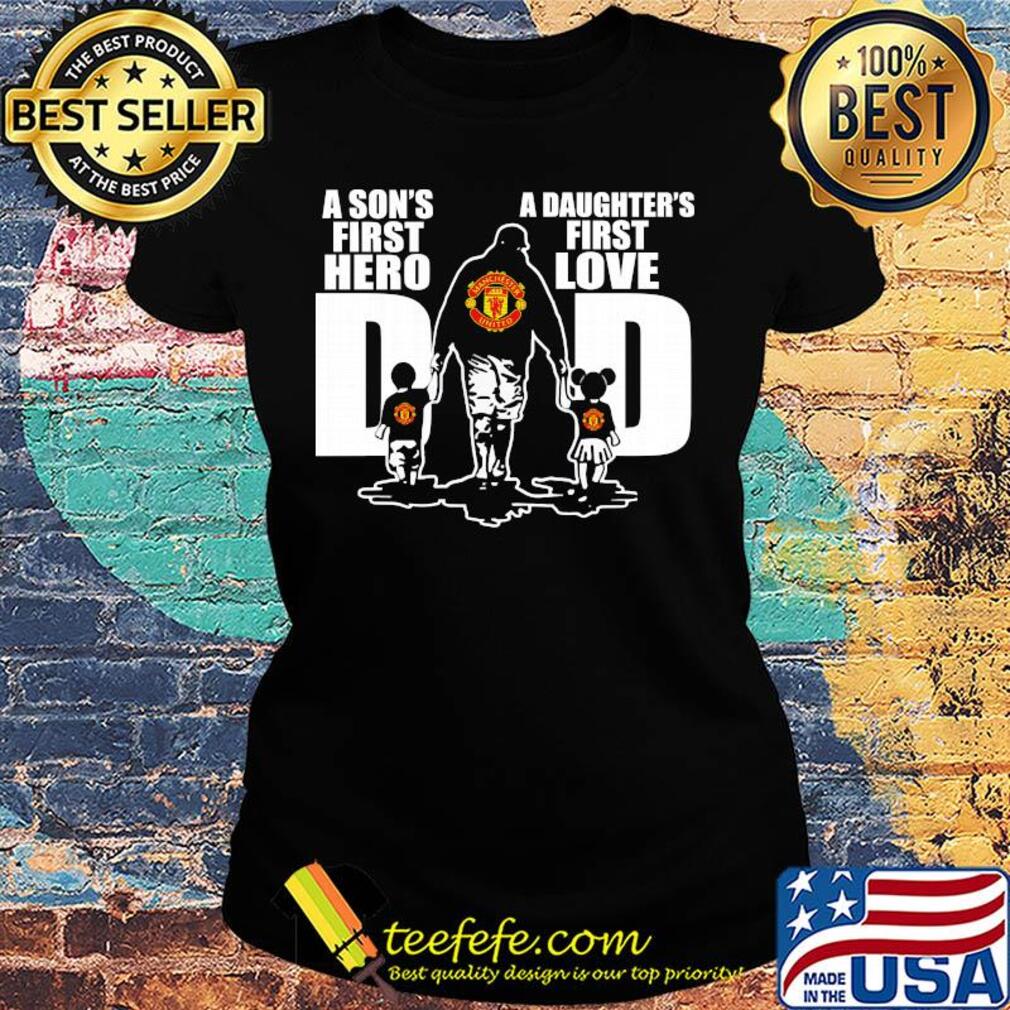 Manchester united a son's first hero a daughter's first love dad happy father's day s Ladies tee Manchester united a son's first hero a daughter's first love dad happy father's day s Ladies tee