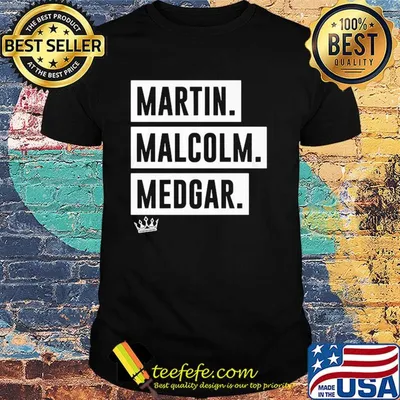 Martin malcolm medgar king shirt