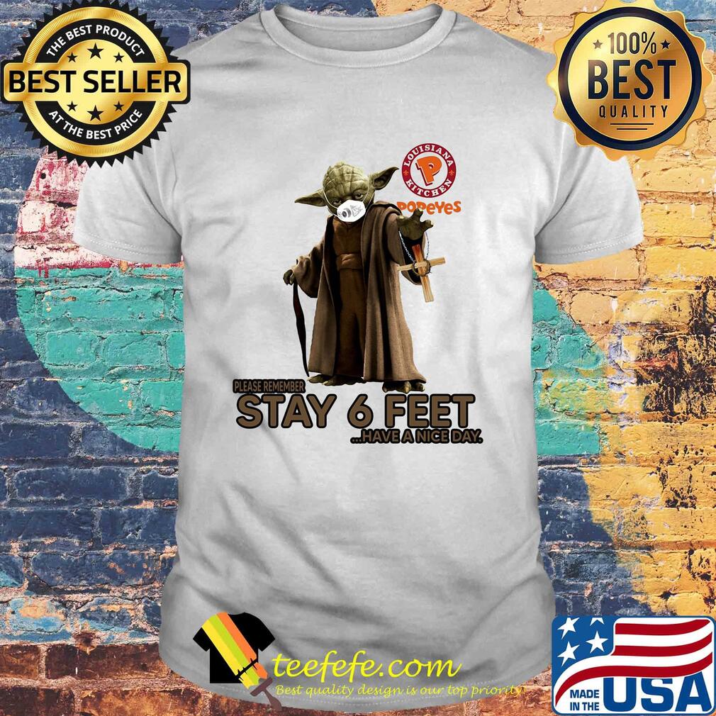 Master yoda mask popeyes louisiana kitchen please remember stay 6 feet have a nice day jesus shirt