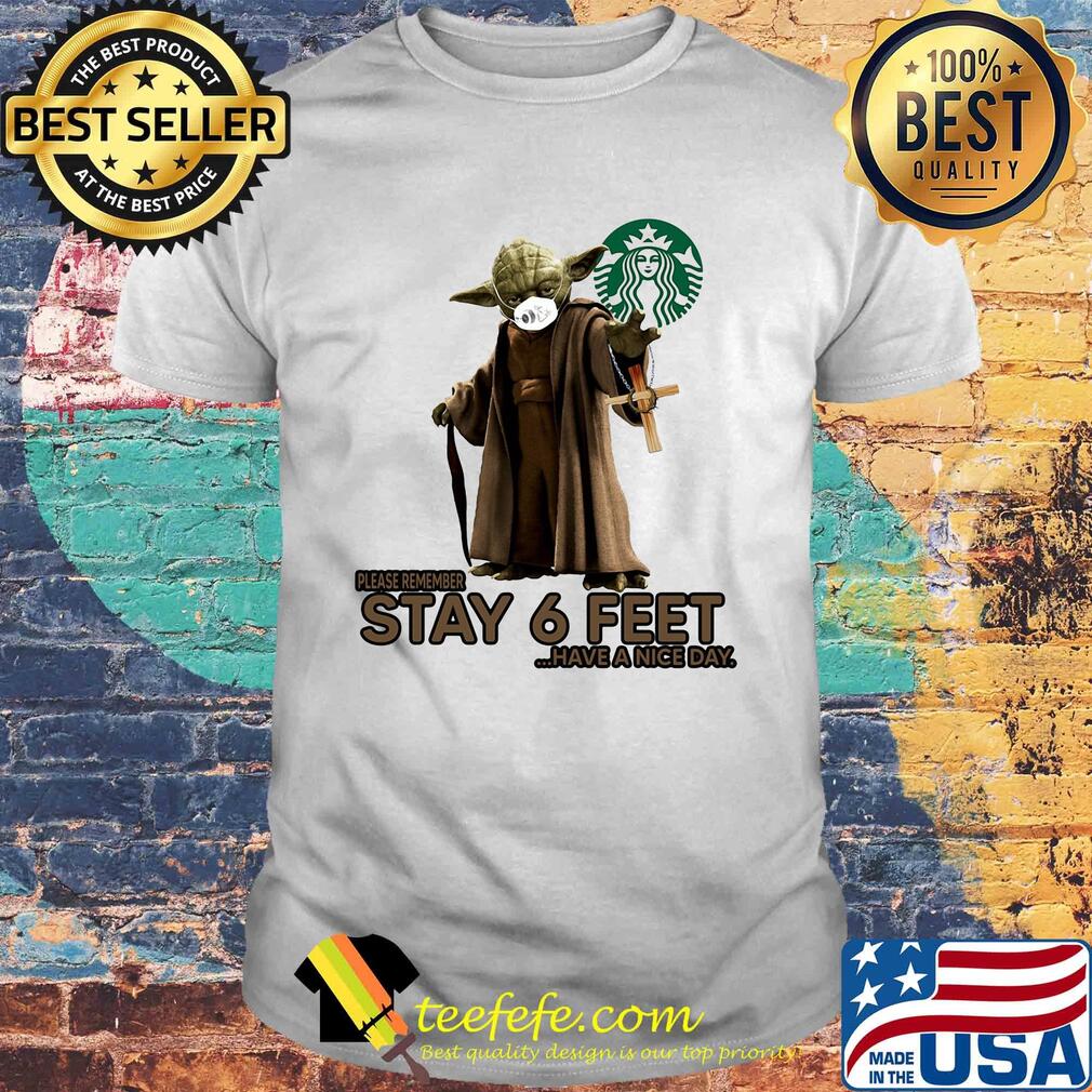 Master yoda mask starbucks please remember stay 6 feet have a nice day jesus shirt