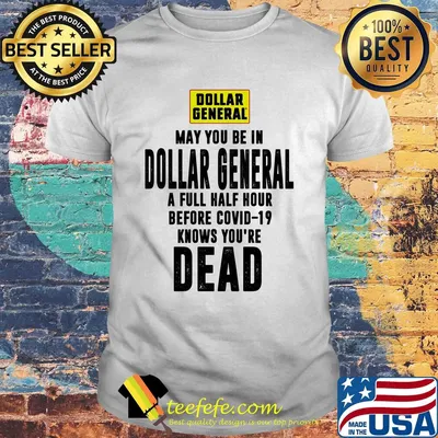 May you be in dollar general a full half hour before covid-19 knows you're dead shirt