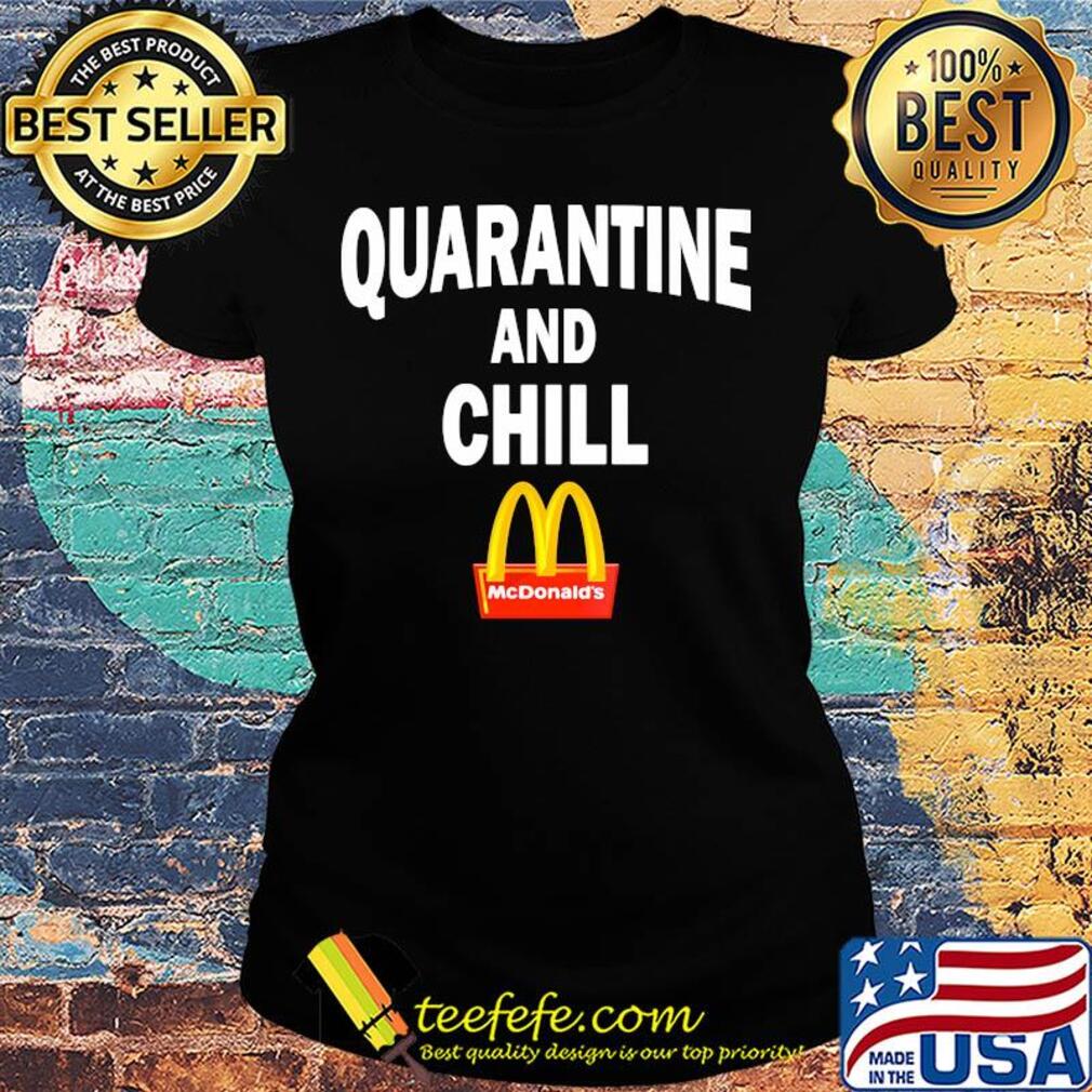 Mcdonald's quarantine and chill s Ladies tee Mcdonald's quarantine and chill s Ladies tee