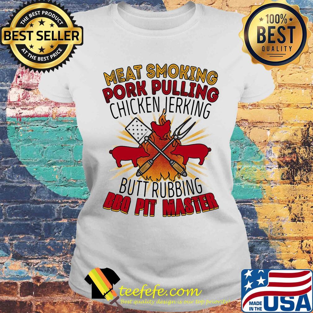 Meat smoking pork pulling chicken jerking butt rubbing bbq pig master s Laides tee Meat smoking pork pulling chicken jerking butt rubbing bbq pig master s Laides tee