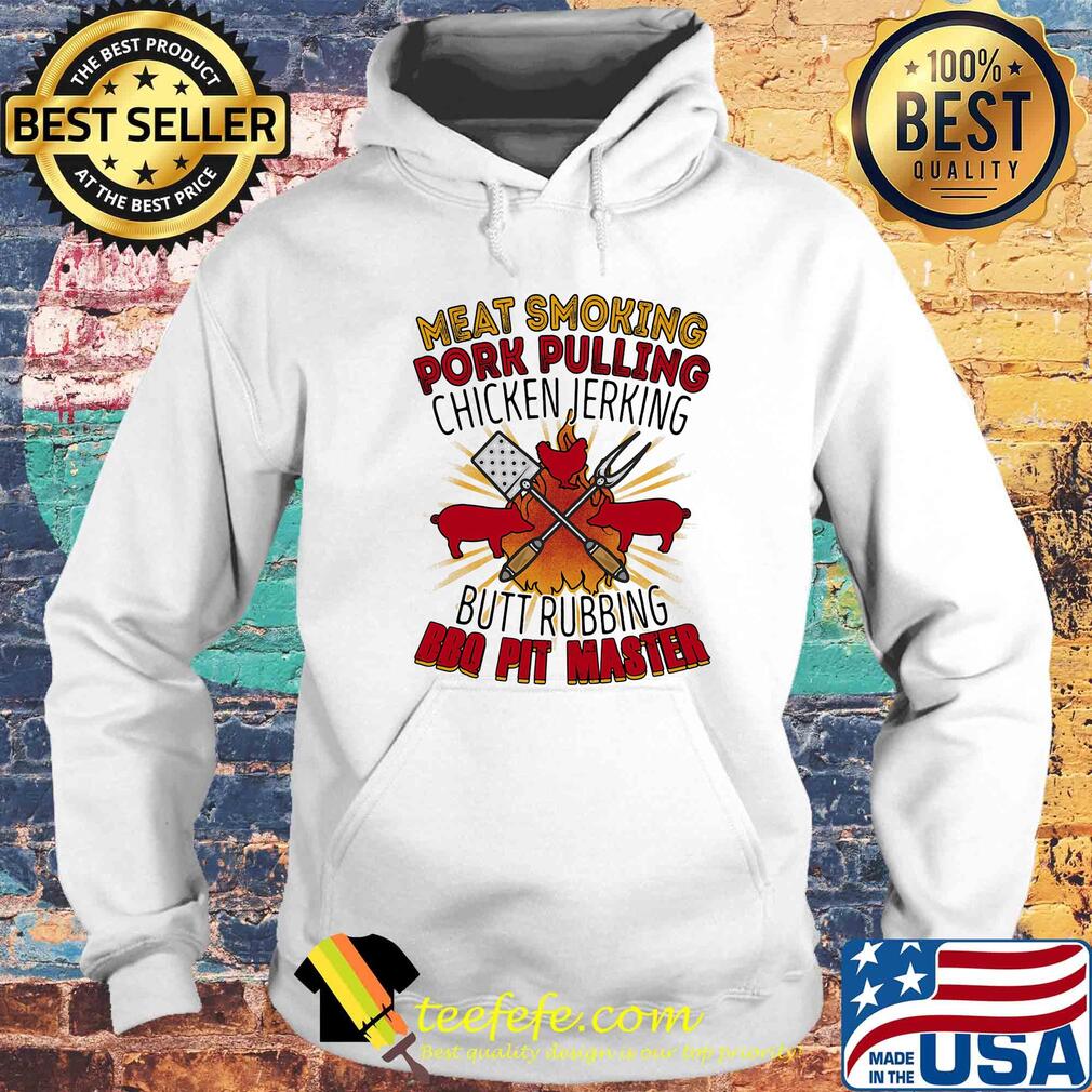 Meat smoking pork pulling chicken jerking butt rubbing BBQ pit master s Hoodie Meat smoking pork pulling chicken jerking butt rubbing BBQ pit master s Hoodie