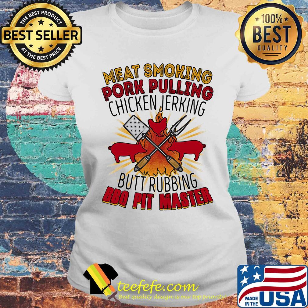 Meat smoking pork pulling chicken jerking butt rubbing BBQ pit master s Laides tee Meat smoking pork pulling chicken jerking butt rubbing BBQ pit master s Laides tee