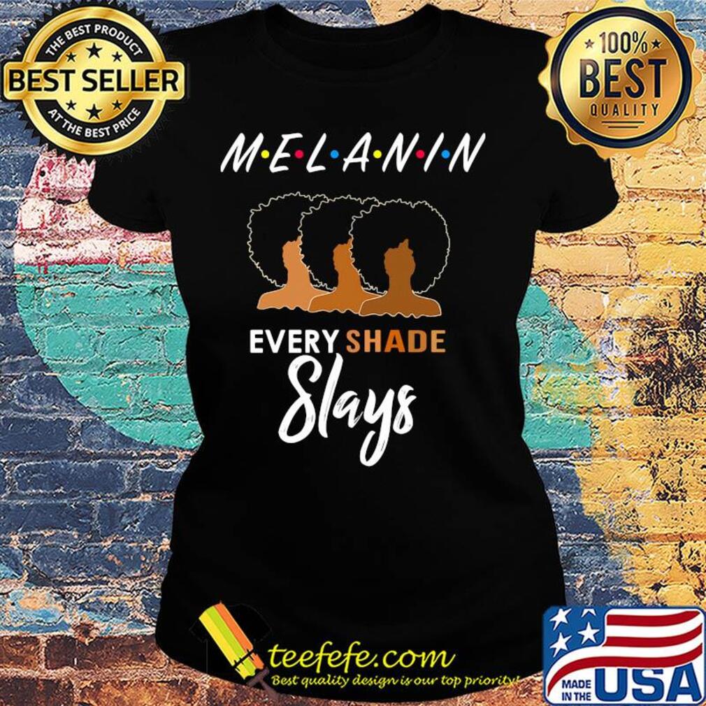 Melanin friends every shade slays black girl s Ladies tee Melanin friends every shade slays black girl s Ladies tee