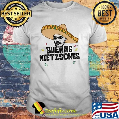 Mexican friedrich buenas nietzsche shirt
