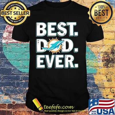 Miami dolphins best dad ever happy father's day shirt