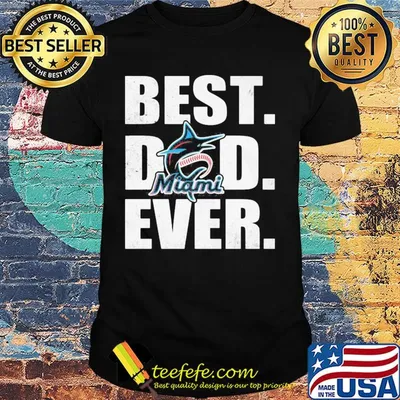 Miami marlins best dad ever happy father's day shirt