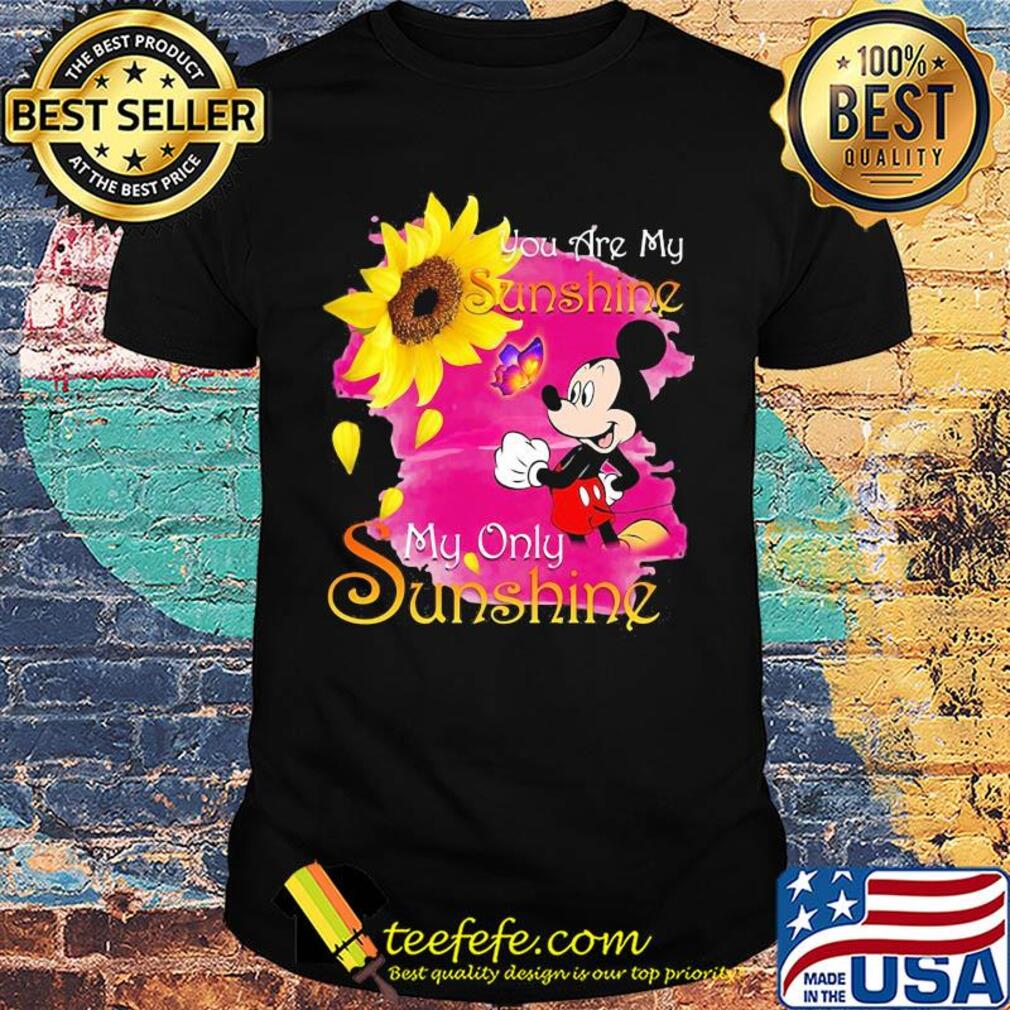 Mickey mouse butterfly sunflower you are my sunshine my only sunshine shirt
