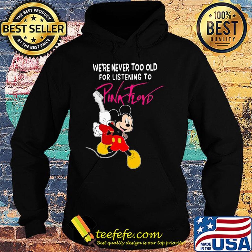Mickey mouse guitar we're never too old for listening to pink floyd s Hoodie Mickey mouse guitar we're never too old for listening to pink floyd s Hoodie
