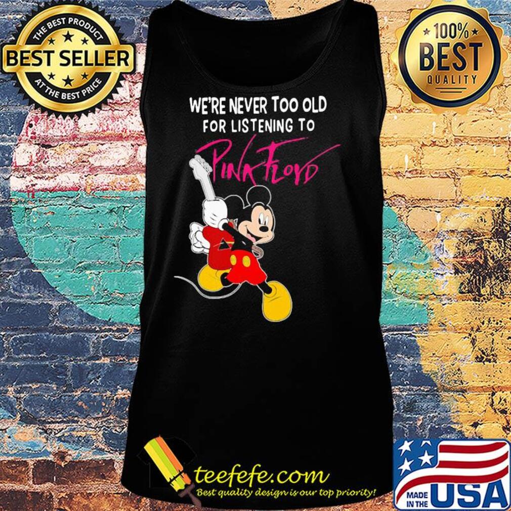Mickey mouse guitar we're never too old for listening to pink floyd s Tank top Mickey mouse guitar we're never too old for listening to pink floyd s Tank top