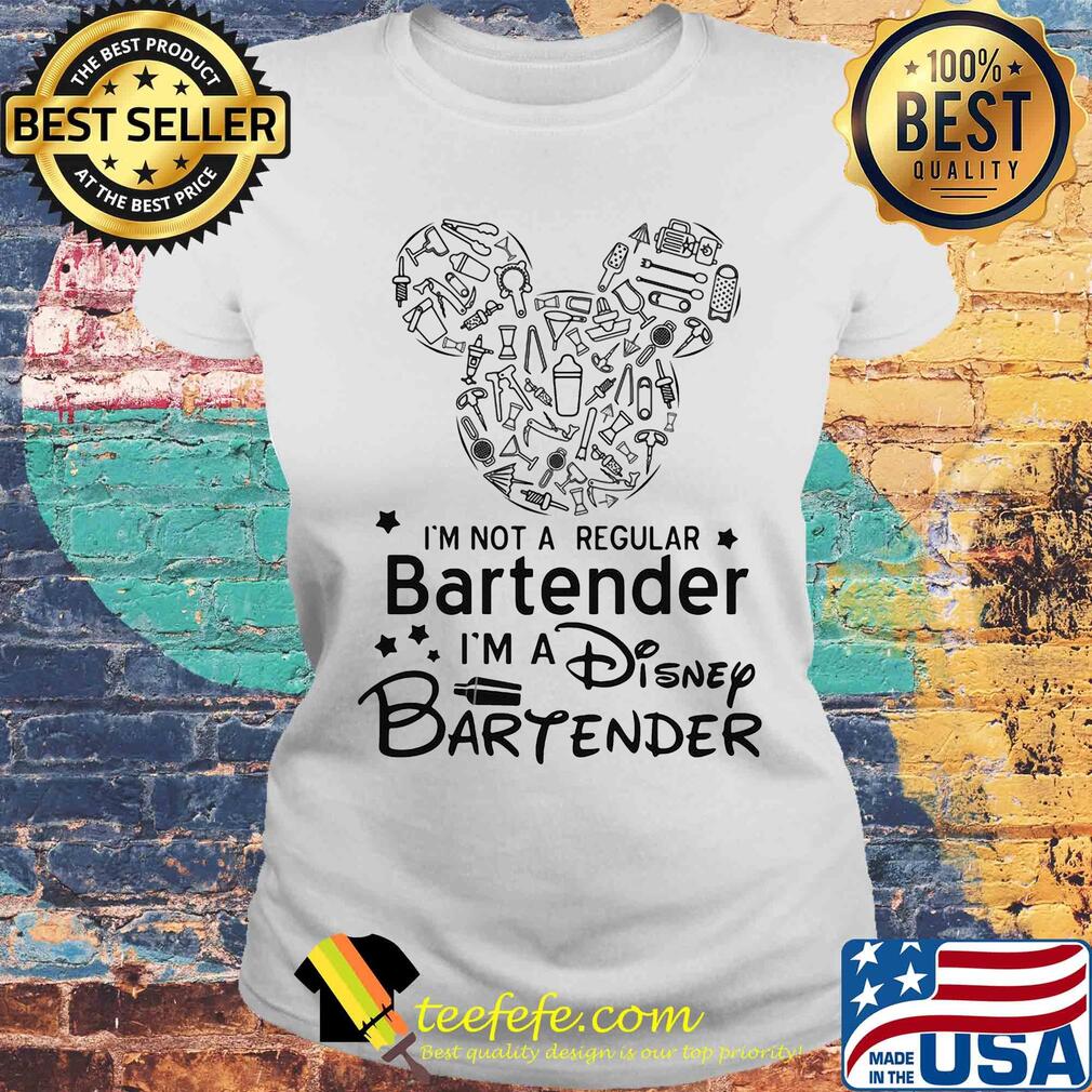 Mickey mouse I'm not a regular bartender I'm a disney bartender s Laides tee Mickey mouse I'm not a regular bartender I'm a disney bartender s Laides tee