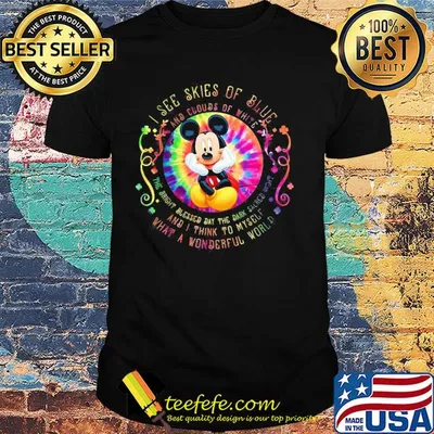Mickey mouse I see skies of blue and clouds of white shirt