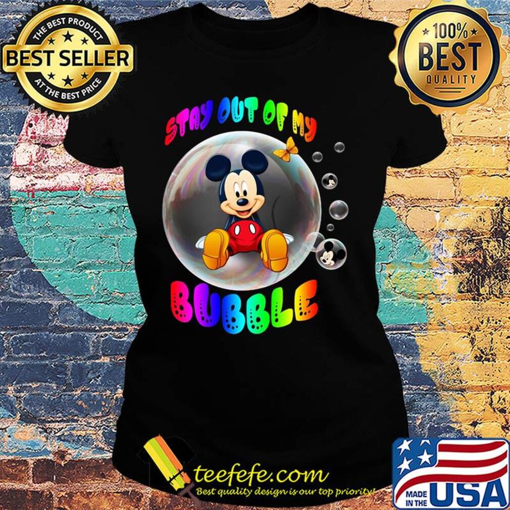 Mickey mouse stay out of my bubble butterfly s Ladies tee Mickey mouse stay out of my bubble butterfly s Ladies tee