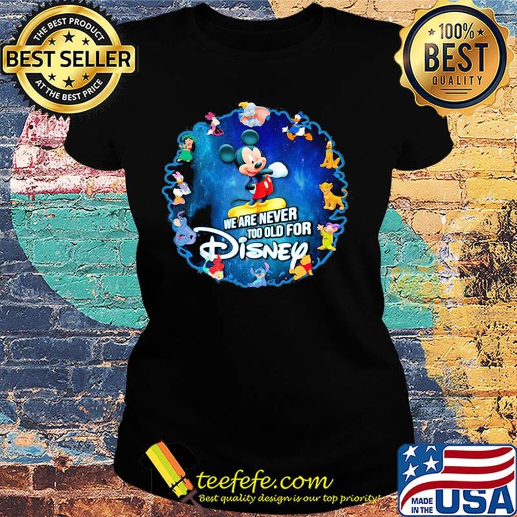 Mickey mouse we are never too old for disney 2020 s Ladies tee Mickey mouse we are never too old for disney 2020 s Ladies tee