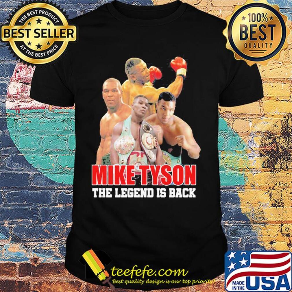 Mike tyson the legend is back shirt