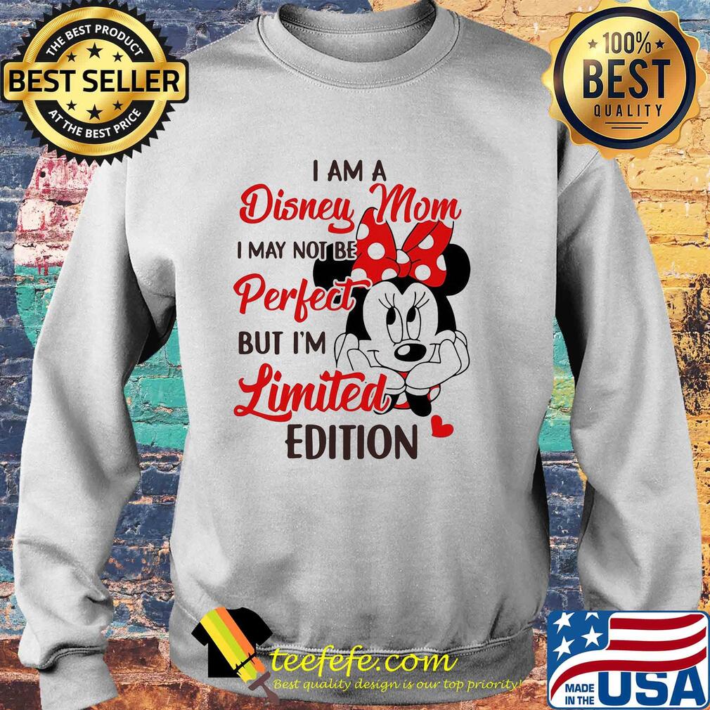 Minnie mouse I am disney mom I may not be perfect but I'm limited edition heart s Sweater Minnie mouse I am disney mom I may not be perfect but I'm limited edition heart s Sweater