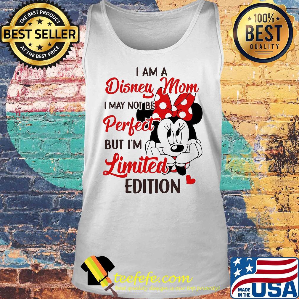 Minnie mouse I am disney mom I may not be perfect but I'm limited edition heart s Tank top Minnie mouse I am disney mom I may not be perfect but I'm limited edition heart s Tank top