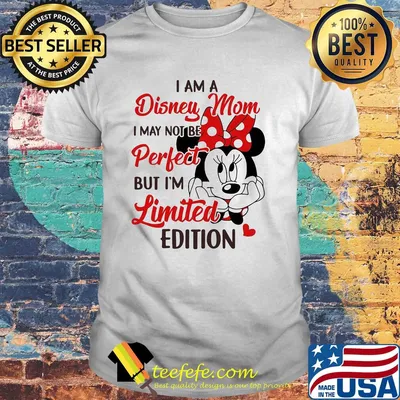 Minnie mouse I am disney mom I may not be perfect but I'm limited edition heart shirt