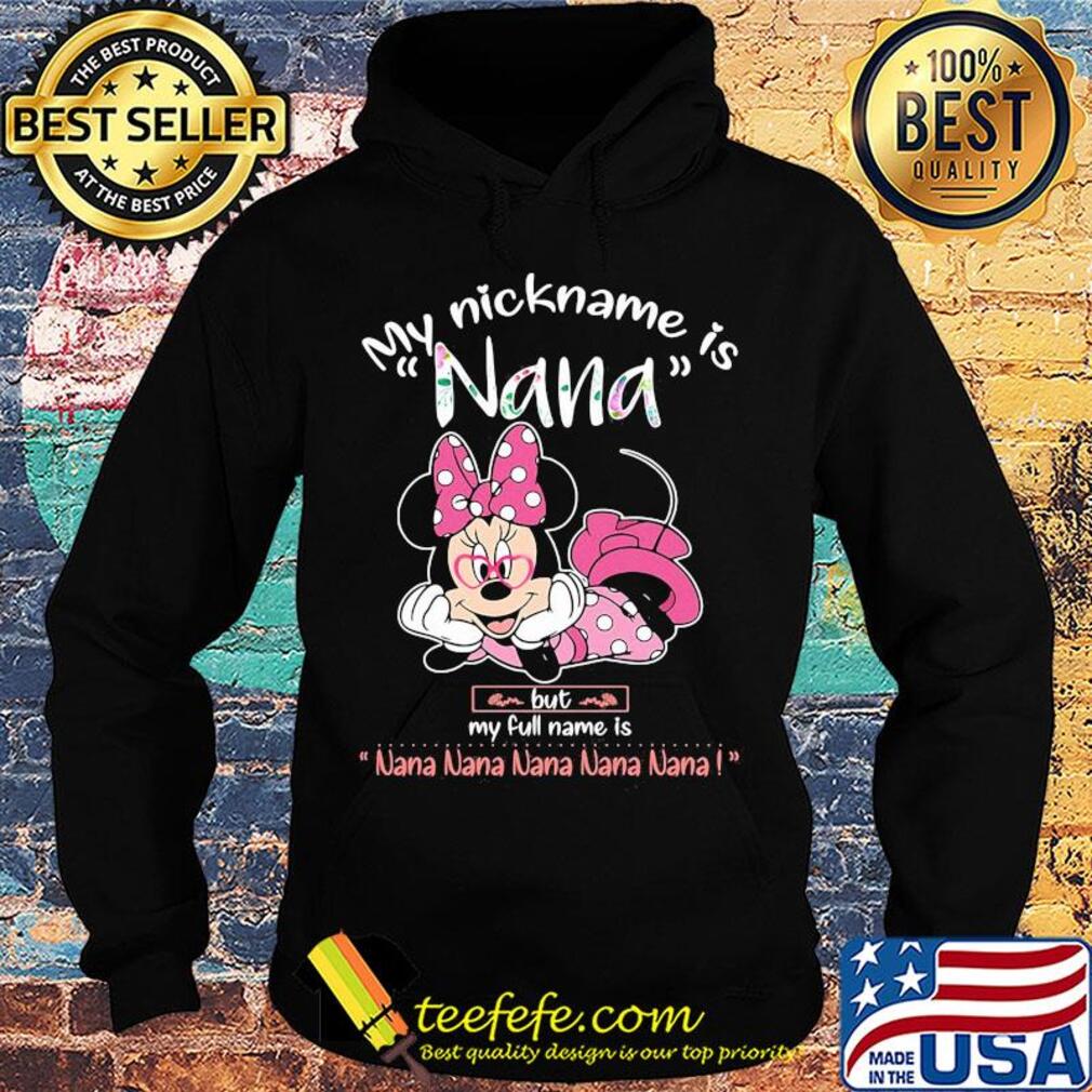 Minnie mouse my nickname is nana but my full name is nana s Hoodie Minnie mouse my nickname is nana but my full name is nana s Hoodie