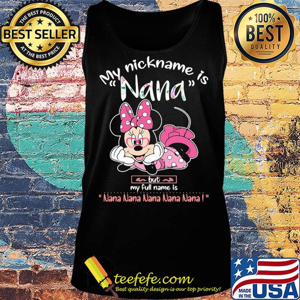 Minnie mouse my nickname is nana but my full name is nana s Tank top Minnie mouse my nickname is nana but my full name is nana s Tank top