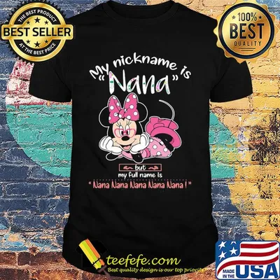 Minnie mouse my nickname is nana but my full name is nana shirt