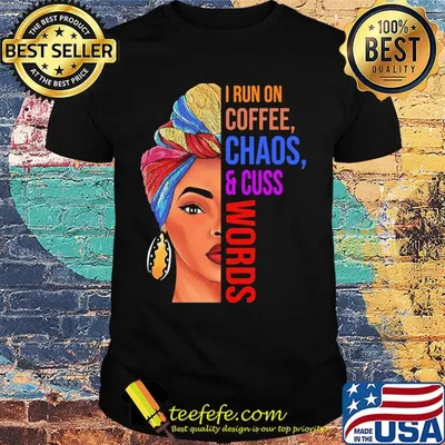 Mom I run on coffee chaos and cuss words shirt