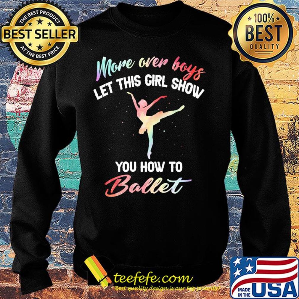 More over boys let this girl show you how to ballet s Sweater More over boys let this girl show you how to ballet s Sweater