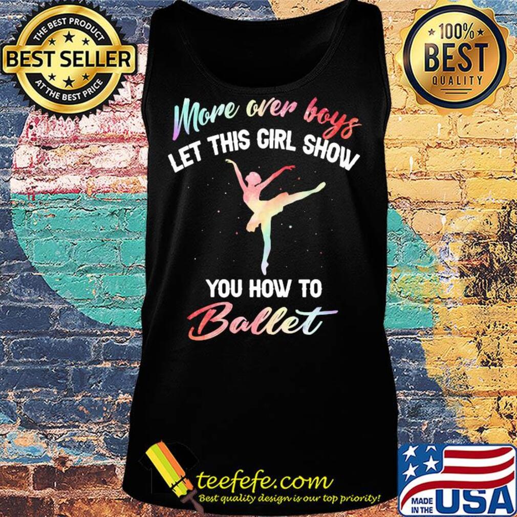 More over boys let this girl show you how to ballet s Tank top More over boys let this girl show you how to ballet s Tank top