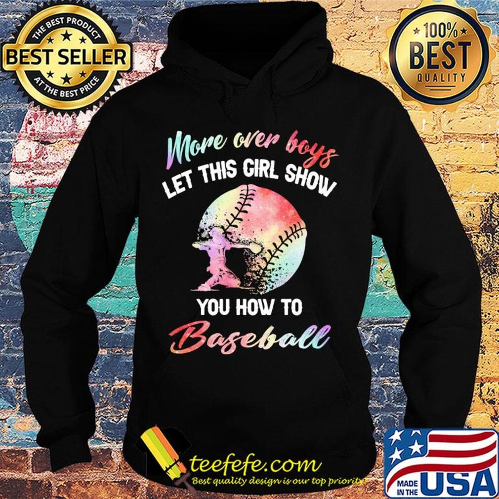 More over boys let this girl show you how to baseball s Hoodie More over boys let this girl show you how to baseball s Hoodie