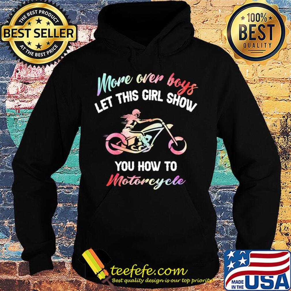 More over boys let this girl show you how to motorcycle s Hoodie More over boys let this girl show you how to motorcycle s Hoodie