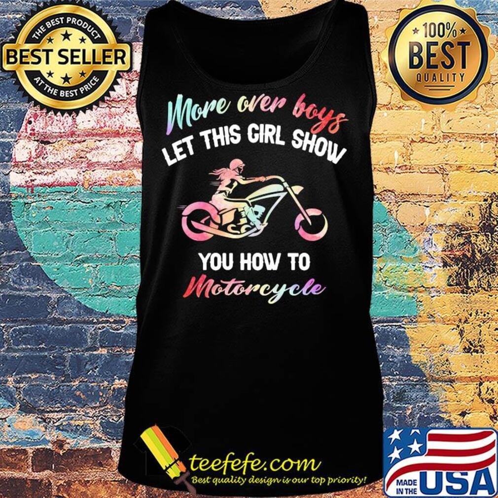 More over boys let this girl show you how to motorcycle s Tank top More over boys let this girl show you how to motorcycle s Tank top