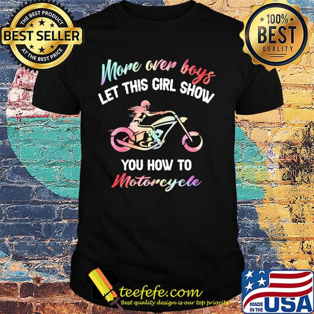 More over boys let this girl show you how to motorcycle shirt More over boys let this girl show you how to motorcycle shirt
