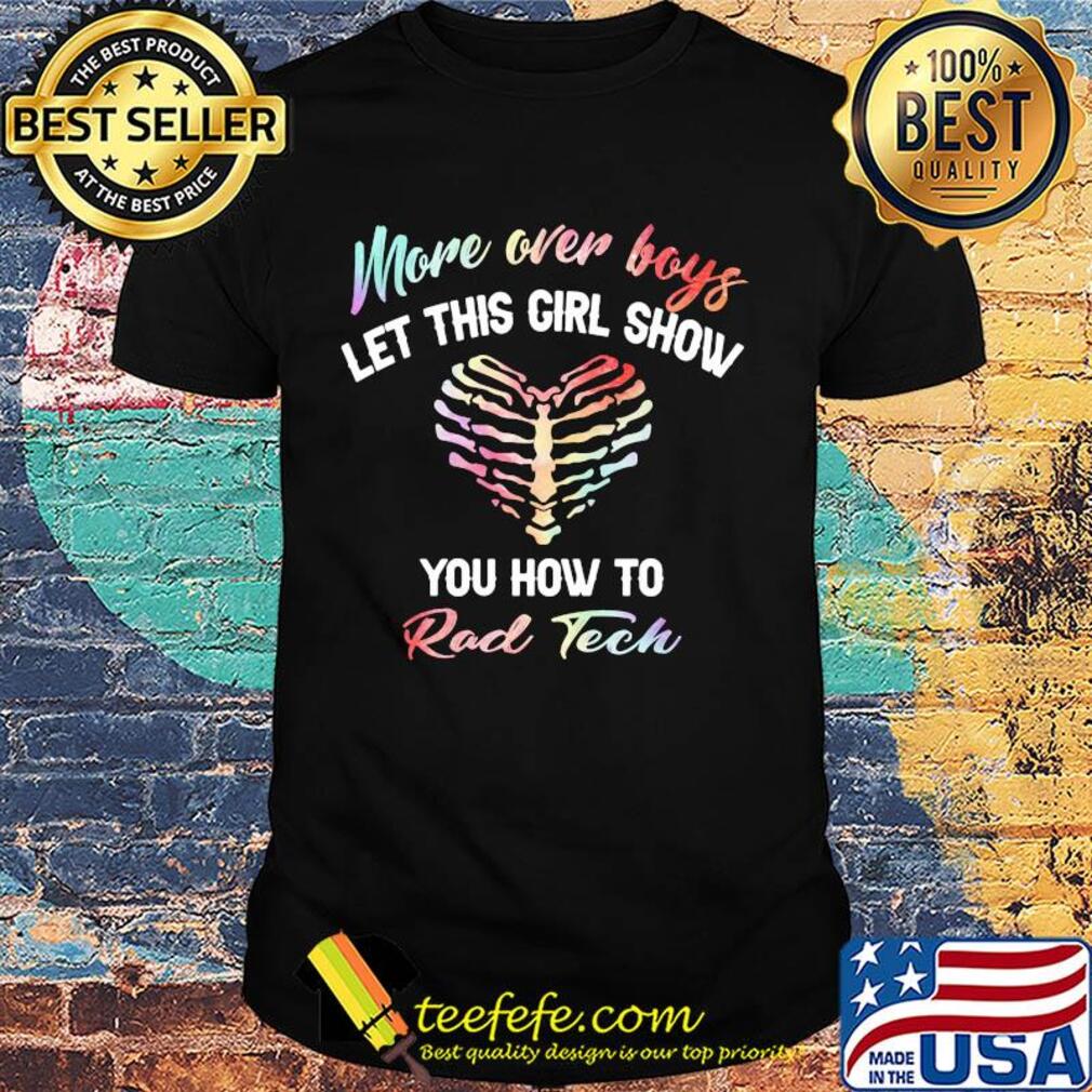 More over boys let this girl show you how to Rad Tech shirt More over boys let this girl show you how to Rad Tech shirt