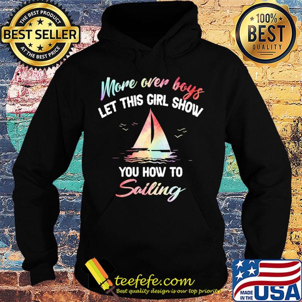 More over boys let this girl show you how to sailing s Hoodie More over boys let this girl show you how to sailing s Hoodie