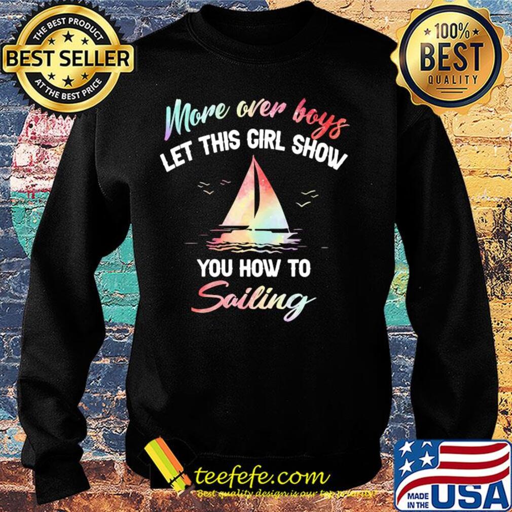 More over boys let this girl show you how to sailing s Sweater More over boys let this girl show you how to sailing s Sweater