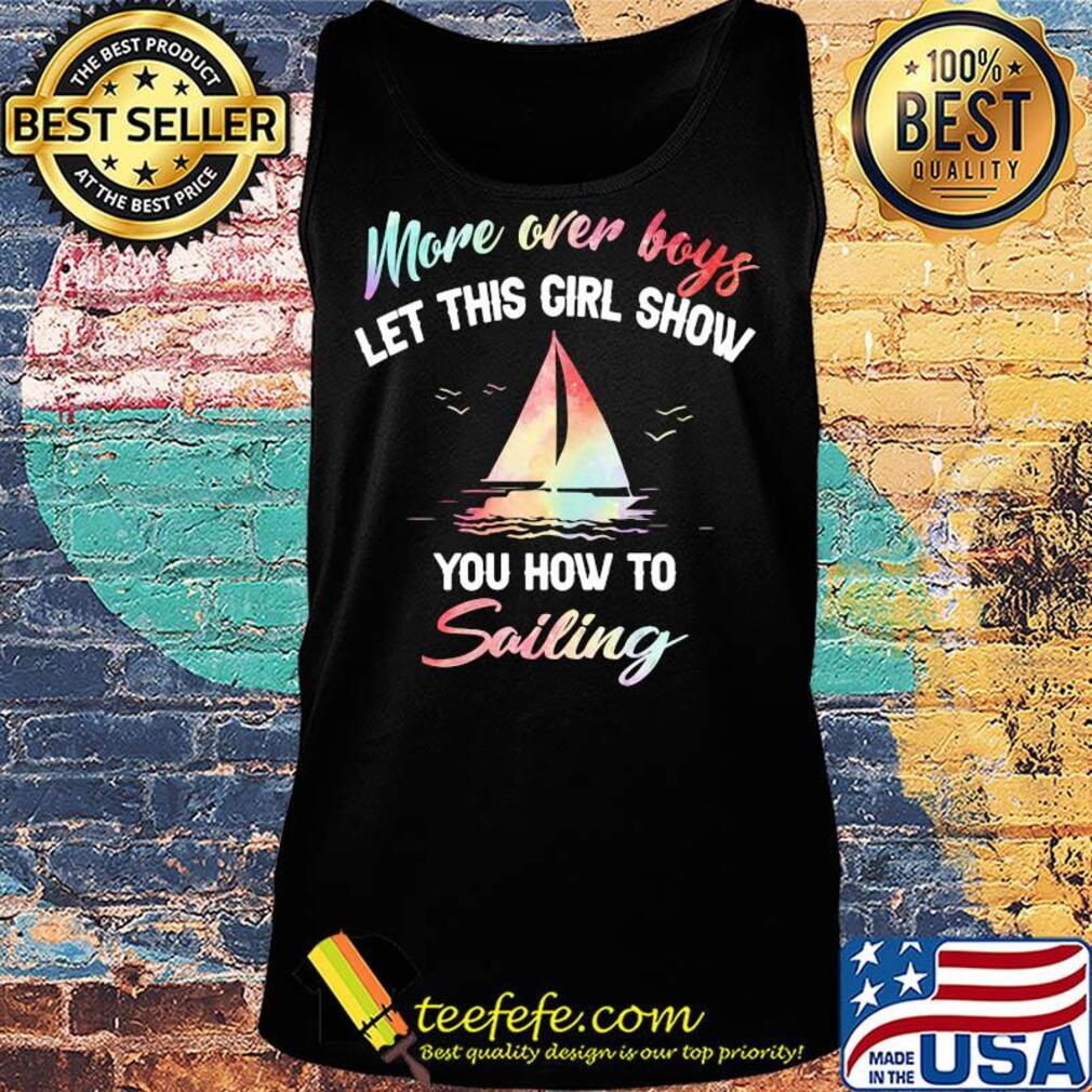 More over boys let this girl show you how to sailing s Tank top More over boys let this girl show you how to sailing s Tank top