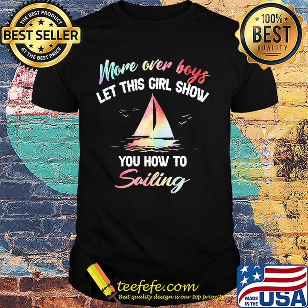 More over boys let this girl show you how to sailing shirt
