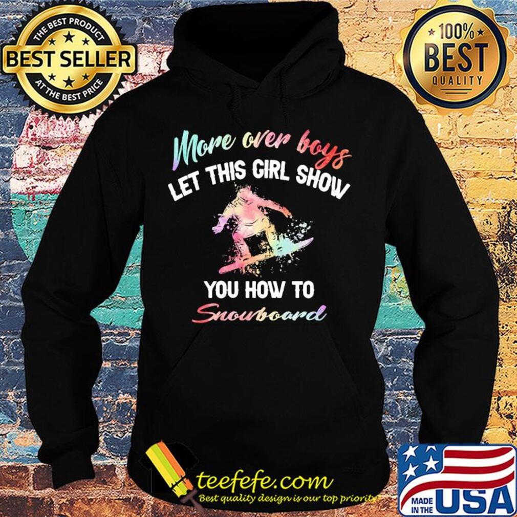 More over boys let this girl show you how to Snowboard s Hoodie More over boys let this girl show you how to Snowboard s Hoodie
