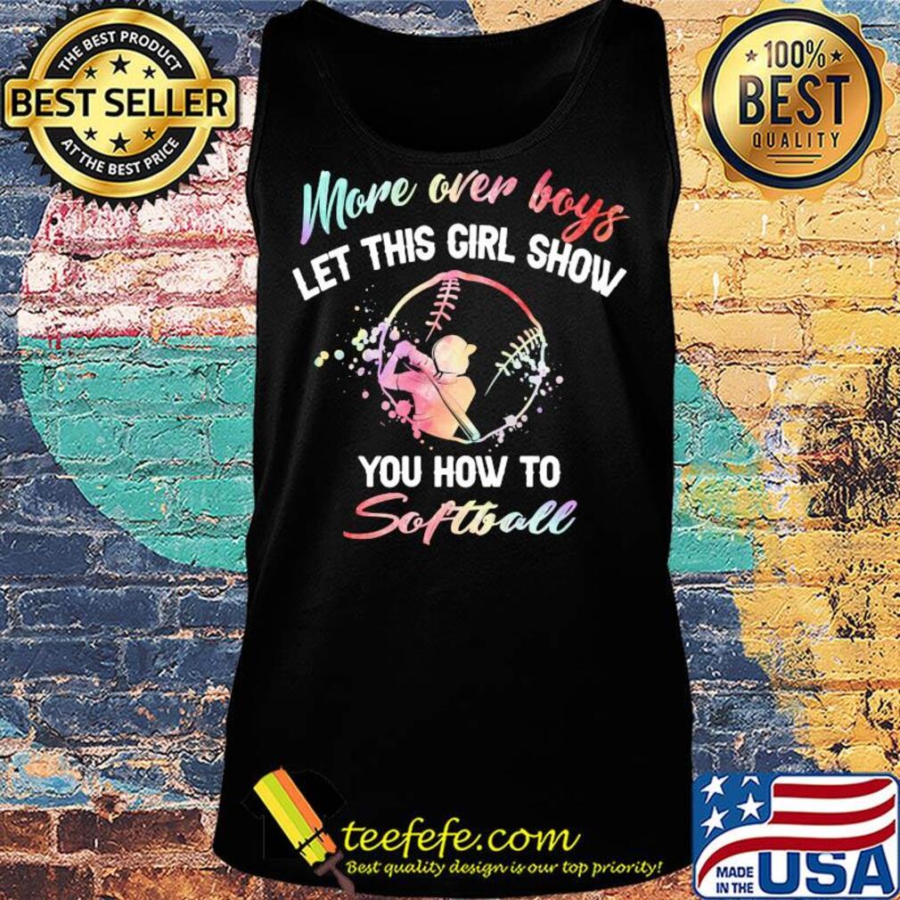 More over boys let this girl show you how to Softball s Tank top More over boys let this girl show you how to Softball s Tank top