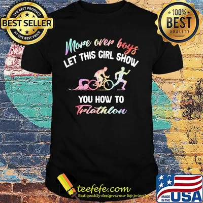 More over boys let this girl show you how to Triathlon shirt