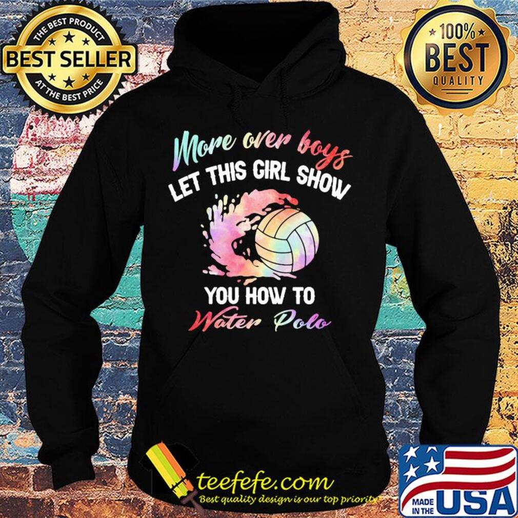 More over boys let this girl show you how to water polo s Hoodie More over boys let this girl show you how to water polo s Hoodie