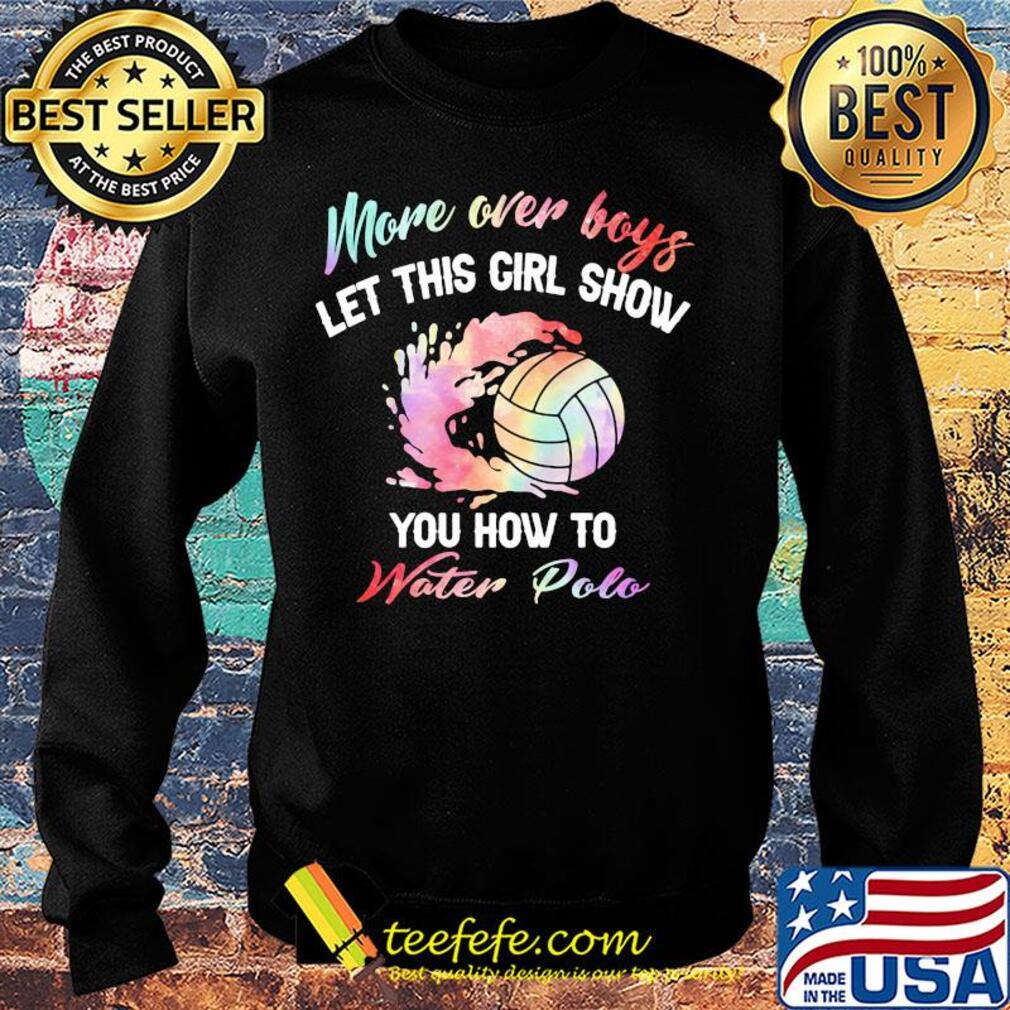 More over boys let this girl show you how to water polo s Sweater More over boys let this girl show you how to water polo s Sweater