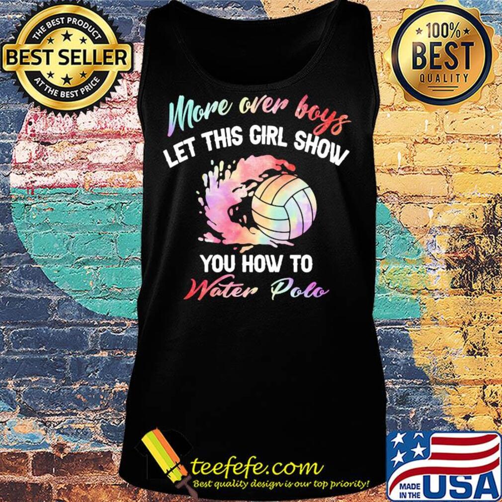 More over boys let this girl show you how to water polo s Tank top More over boys let this girl show you how to water polo s Tank top
