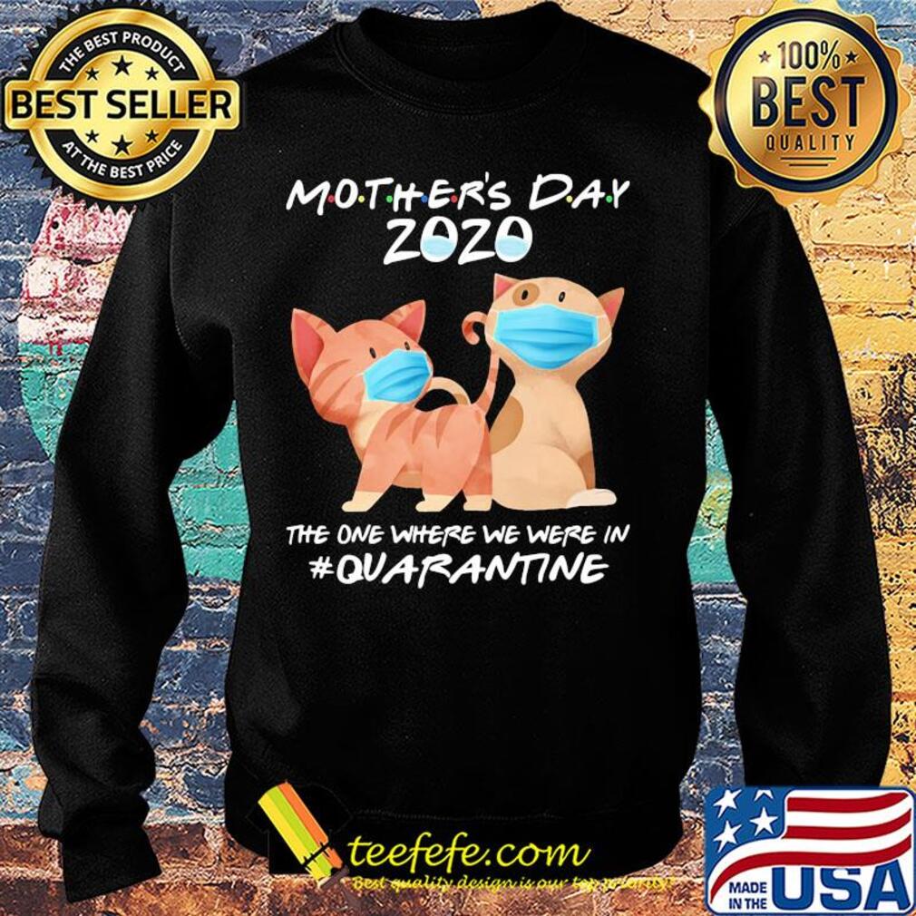 Mother's day 2020 the one where we were in quarantine Cat mask s Sweater Mother's day 2020 the one where we were in quarantine Cat mask s Sweater