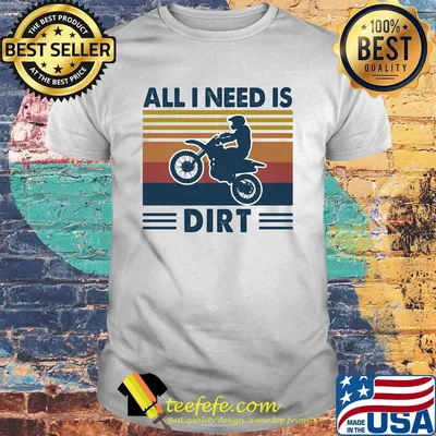Motocross all I need is dirt vintage shirt